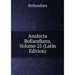   Bollandiana, Volume 25 (Latin Edition) Bollandists  Books