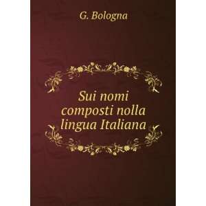  Sui nomi composti nolla lingua Italiana G. Bologna Books