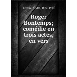  Roger Bontemps; comÃ©die en trois actes, en vers AndrÃ 
