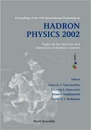 Hadron Physics 2002 Topics on the Structure and Interaction of 