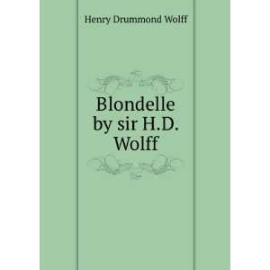  Blondelle by sir H.D. Wolff. Henry Drummond Wolff Books
