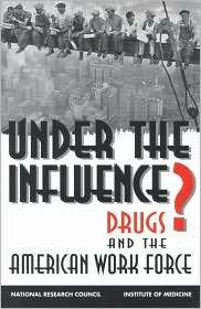 Under the Influence? Drugs and the American Work Force, (0309048850 