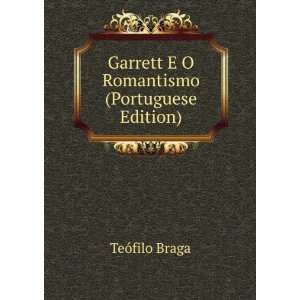   Garrett E O Romantismo (Portuguese Edition) TeÃ³filo Braga Books