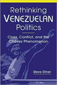 Rethinking Venezuelan Politics Class, Conflict, and the Chávez 
