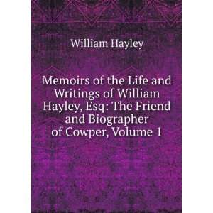 Memoirs of the Life and Writings of William Hayley, Esq The Friend 