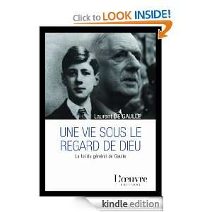 Une vie sous le regard de Dieu La foi du général de Gaulle 