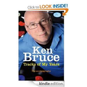 The Tracks of My Years Ken Bruce  Kindle Store