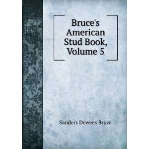  Bruces American Stud Book, Volume 5 Sanders Dewees Bruce Books