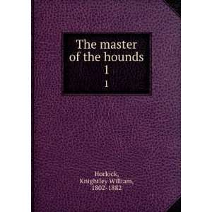   master of the hounds. 1 Knightley William, 1802 1882 Horlock Books