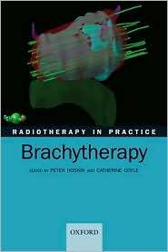 Radiotherapy in Practice   Brachytherapy, (0198529406), Peter Hoskin 
