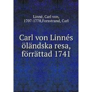  Carl von LinnÃ©s Ã¶lÃ¤ndska resa, fÃ¶rrÃ¤ttad 1741 Carl 
