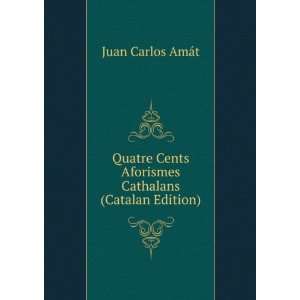   Aforismes Cathalans (Catalan Edition) Juan Carlos AmÃ¡t Books