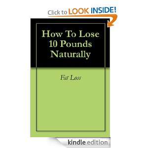 How To Lose 10 Pounds Naturally Fat Loss  Kindle Store