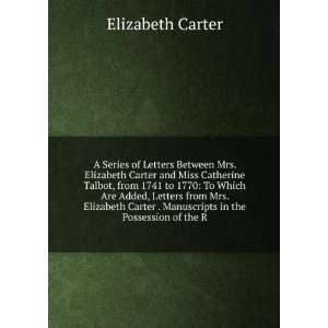 Series of Letters Between Mrs. Elizabeth Carter and Miss Catherine 