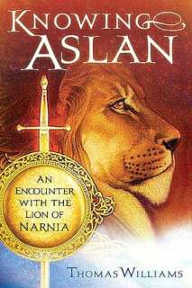   Knowing Aslan An Encounter with the Lion of Narnia 