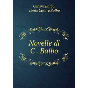    Novelle di C . Balbo conte Cesare Balbo Cesare Balbo Books