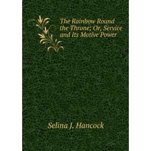  The Rainbow Round the Throne; Or, Service and Its Motive 