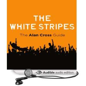  The White Stripes The Alan Cross Guide (Audible Audio 