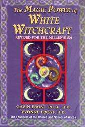 The Magic Power of White Witchcraft by Gavin Frost, Yvonne Frost and 