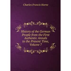   Annals to the Present Time, Volume 7 Charles Francis Horne Books