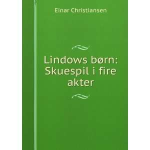  Lindows bÃ¸rn Skuespil i fire akter Einar Christiansen Books