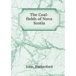  The Coal fields of Nova Scotia John Rutherford Books