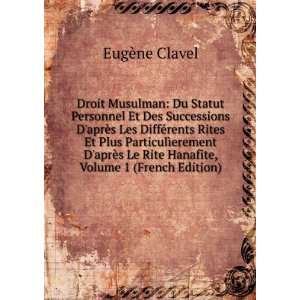   Le Rite Hanafite, Volume 1 (French Edition) EugÃ¨ne Clavel Books