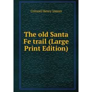   old Santa Fe trail (Large Print Edition) Colonel Henry Inman Books