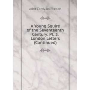    Pt. 3. London Letters (Continued) John Cordy Jeaffreson Books