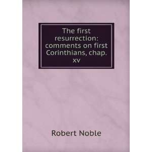    comments on first Corinthians, chap. xv Robert Noble Books