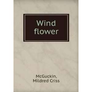  Wind flower, Mildred Criss. McGuckin Books