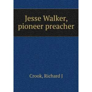  Jesse Walker, pioneer preacher Richard J Crook Books