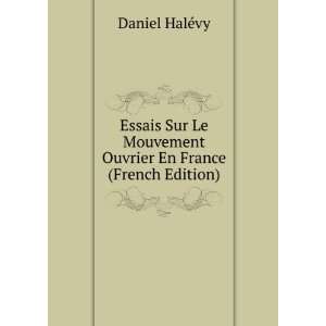   Le Mouvement Ouvrier En France (French Edition) Daniel HalÃ©vy