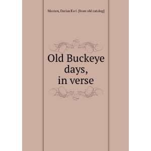   Buckeye days, in verse Darius Earl. [from old catalog] Maston Books
