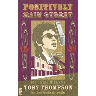 Positively Main Street Bob Dylans Minnesota by Toby Thompson (Apr 25 