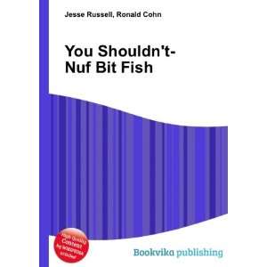  You Shouldnt Nuf Bit Fish Ronald Cohn Jesse Russell 