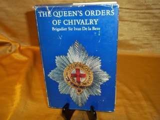 THE QUEENS ORDERS OF CHIVALRY BY BRIGADIER SIR IVAN DE LA BERE  