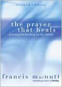 Prayer That Heals Praying for Francis Macnutt