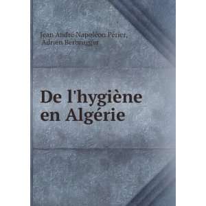 De lhygiÃ¨ne en AlgÃ©rie Adrien Berbrugger Jean 