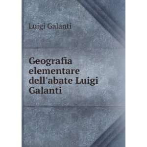    Geografia elementare dellabate Luigi Galanti Luigi Galanti Books