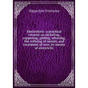  Electrolysis a practical treatise on nickeling, coppering 