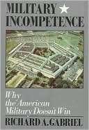 Military Incompetence Why the Richard A. Gabriel