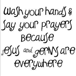  Wash Your Hands and Say Your Prayers Becuase Jesus and 
