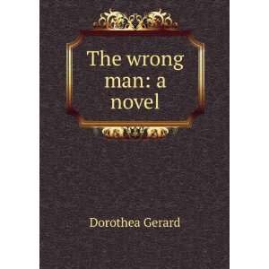  The wrong man a novel Dorothea Gerard Books