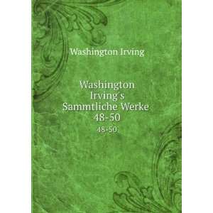   Washington Irvings Sammtliche Werke . 48 50 Washington Irving Books