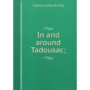  In and around Tadousac; J Edmond 1858 1913 Roy Books
