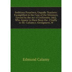   to Mr. Callamys Abridgment, W Edmund Calamy  Books