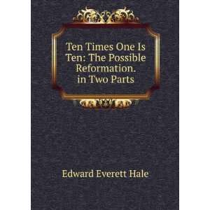    The Possible Reformation. in Two Parts Edward Everett Hale Books