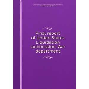  Final report of United States Liquidation commission, War 