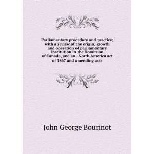   America act of 1867 and amending acts John George Bourinot Books